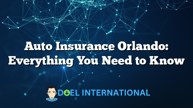 Auto Insurance Orlando: Everything You Need to Know