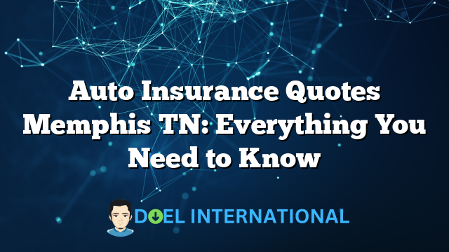 Auto Insurance Quotes Memphis TN: Everything You Need to Know