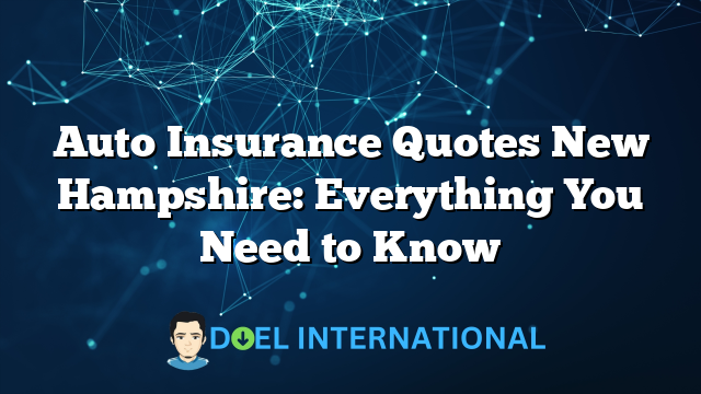 Auto Insurance Quotes New Hampshire: Everything You Need to Know