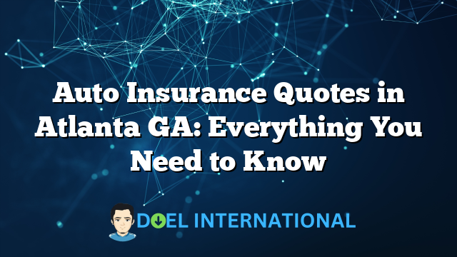 Auto Insurance Quotes in Atlanta GA: Everything You Need to Know