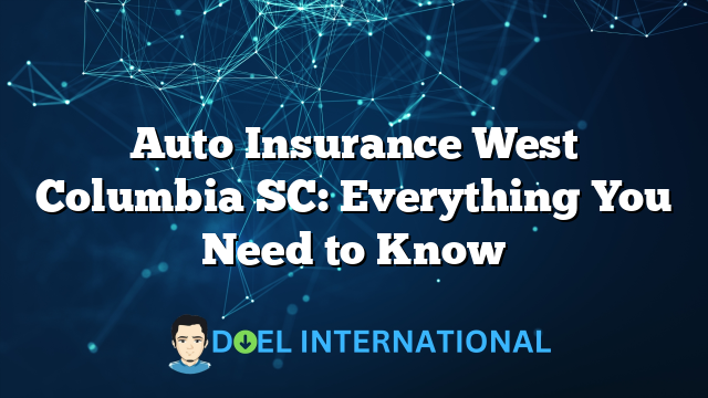 Auto Insurance West Columbia SC: Everything You Need to Know