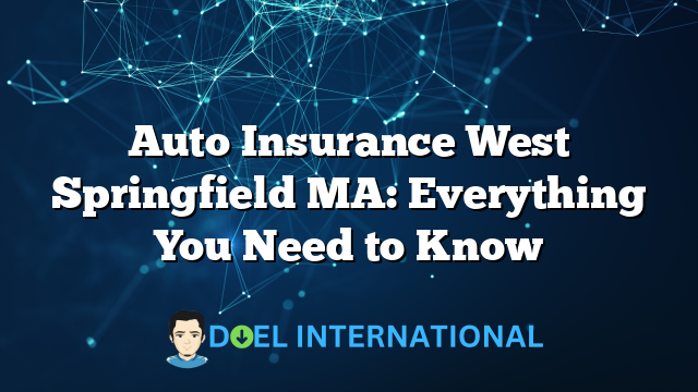 Auto Insurance West Springfield MA: Everything You Need to Know