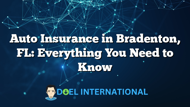 Auto Insurance in Bradenton, FL: Everything You Need to Know