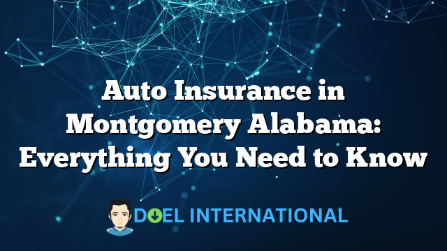 Auto Insurance in Montgomery Alabama: Everything You Need to Know