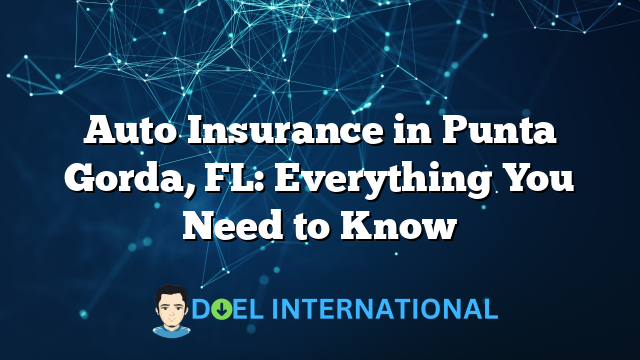 Auto Insurance in Punta Gorda, FL: Everything You Need to Know