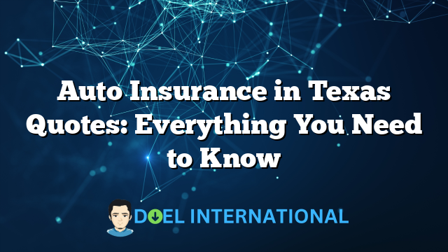 Auto Insurance in Texas Quotes: Everything You Need to Know