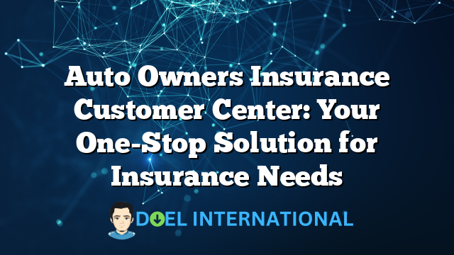 Auto Owners Insurance Customer Center: Your One-Stop Solution for Insurance Needs