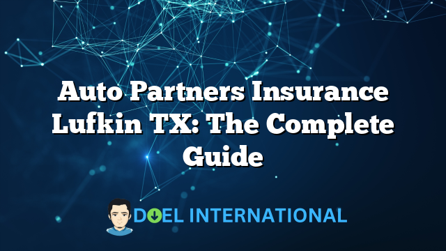 Auto Partners Insurance Lufkin TX: The Complete Guide