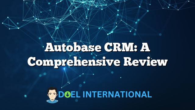 Autobase CRM: A Comprehensive Review