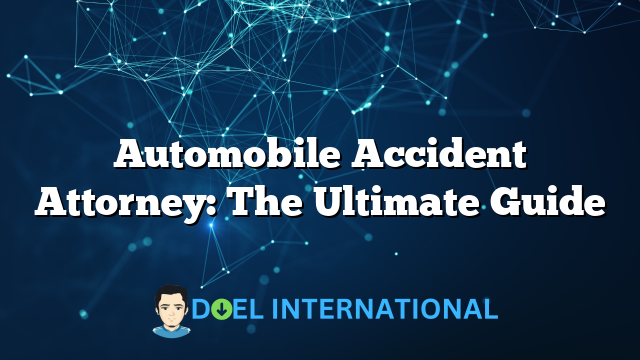 Automobile Accident Attorney: The Ultimate Guide