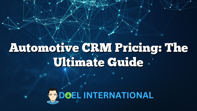 Automotive CRM Pricing: The Ultimate Guide