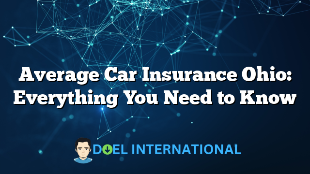 Average Car Insurance Ohio: Everything You Need to Know