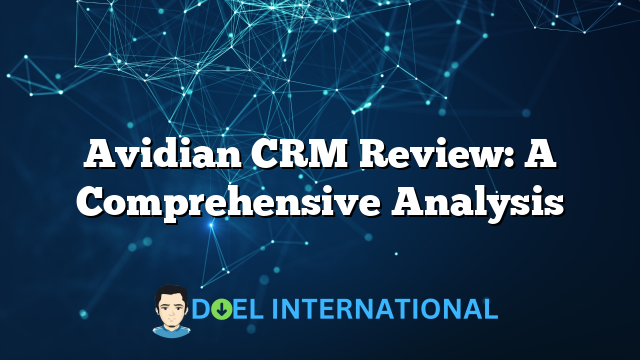 Avidian CRM Review: A Comprehensive Analysis