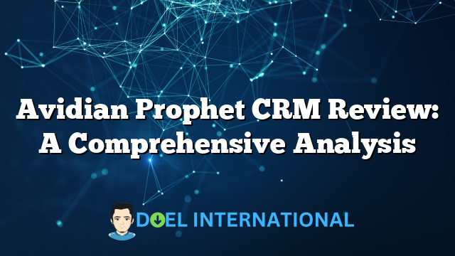 Avidian Prophet CRM Review: A Comprehensive Analysis