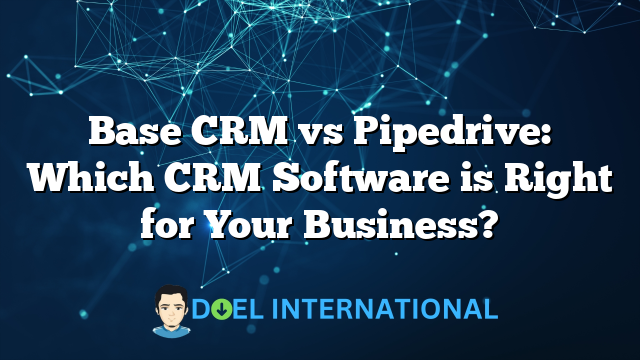 Base CRM vs Pipedrive: Which CRM Software is Right for Your Business?