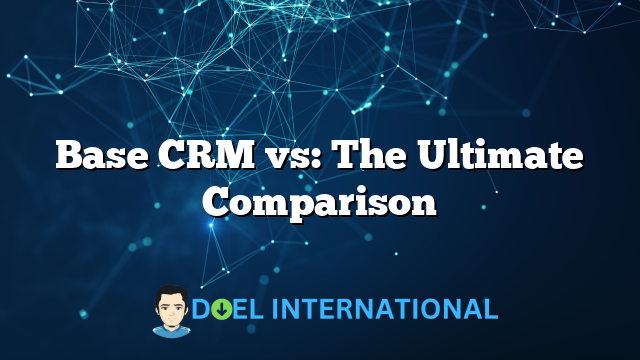 Base CRM vs: The Ultimate Comparison