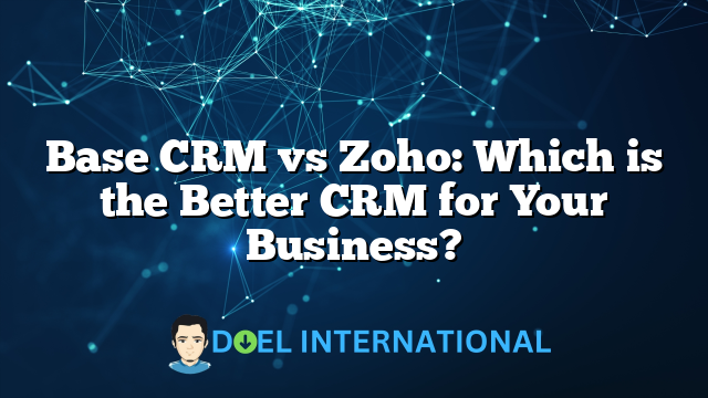 Base CRM vs Zoho: Which is the Better CRM for Your Business?