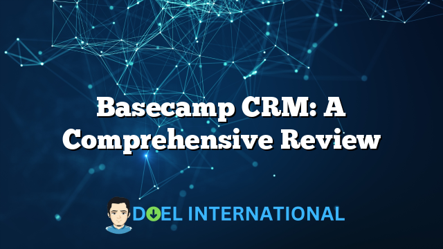 Basecamp CRM: A Comprehensive Review