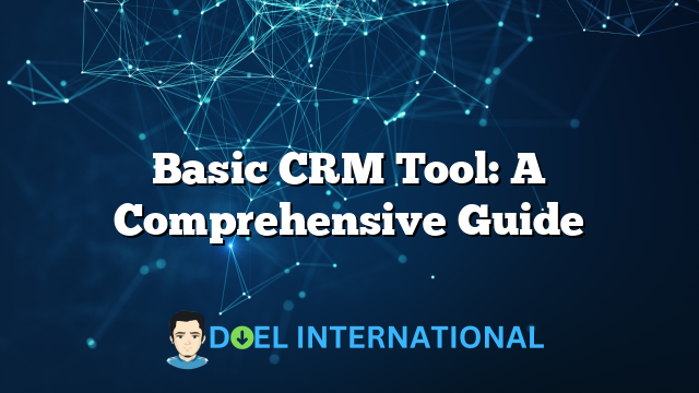 Basic CRM Tool: A Comprehensive Guide