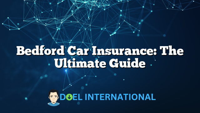 Bedford Car Insurance: The Ultimate Guide