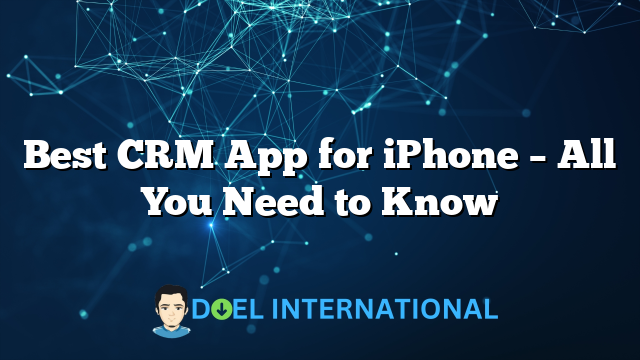 Best CRM App for iPhone – All You Need to Know