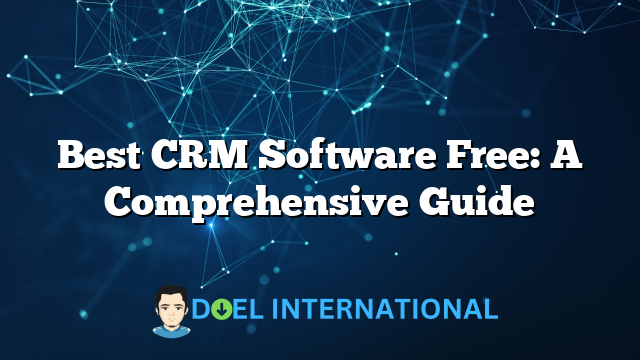 Best CRM Software Free: A Comprehensive Guide