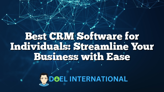 Best CRM Software for Individuals: Streamline Your Business with Ease