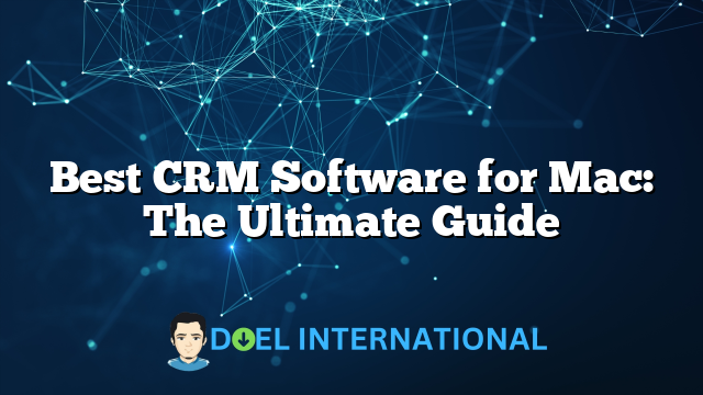 Best CRM Software for Mac: The Ultimate Guide