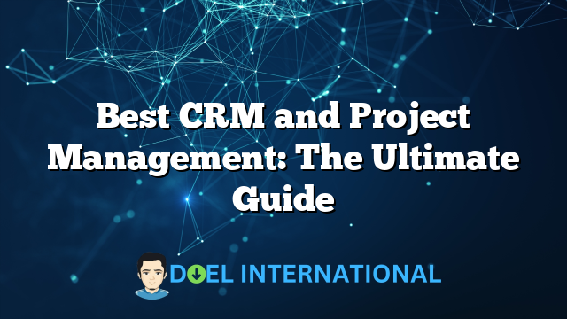 Best CRM and Project Management: The Ultimate Guide