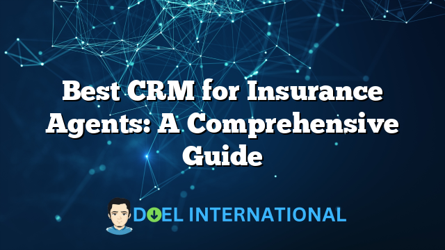 Best CRM for Insurance Agents: A Comprehensive Guide