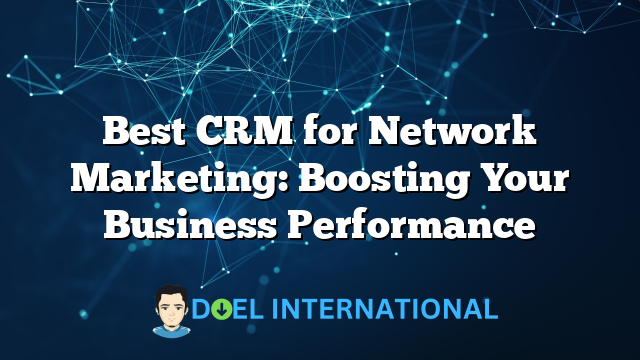 Best CRM for Network Marketing: Boosting Your Business Performance