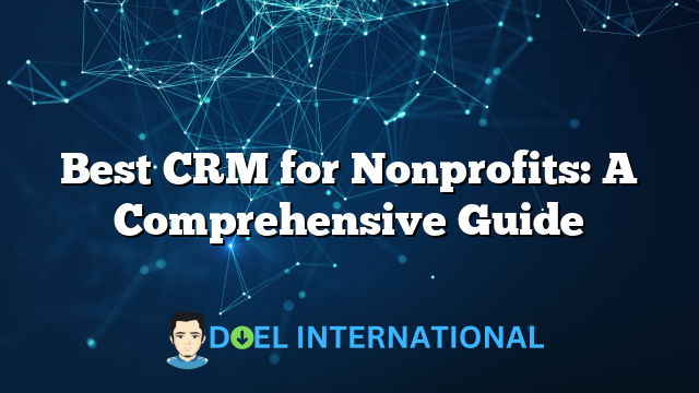 Best CRM for Nonprofits: A Comprehensive Guide