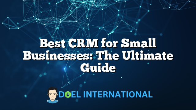 Best CRM for Small Businesses: The Ultimate Guide