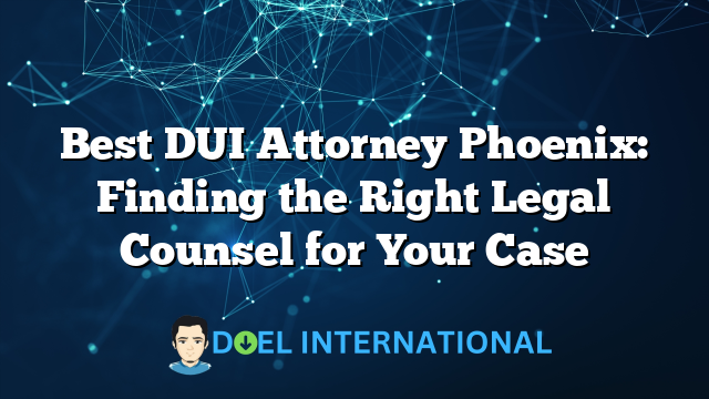 Best DUI Attorney Phoenix: Finding the Right Legal Counsel for Your Case