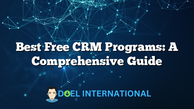 Best Free CRM Programs: A Comprehensive Guide