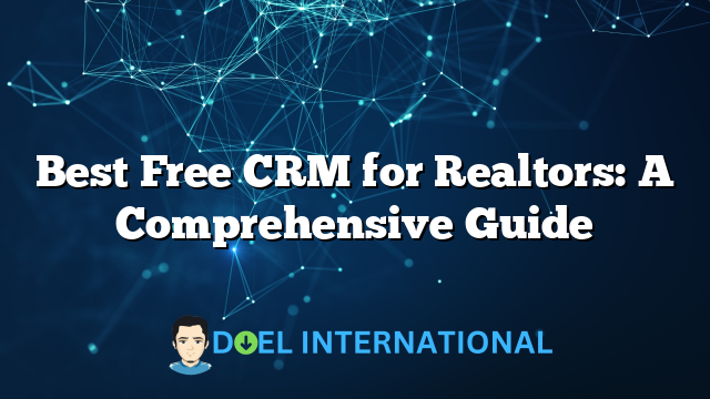 Best Free CRM for Realtors: A Comprehensive Guide