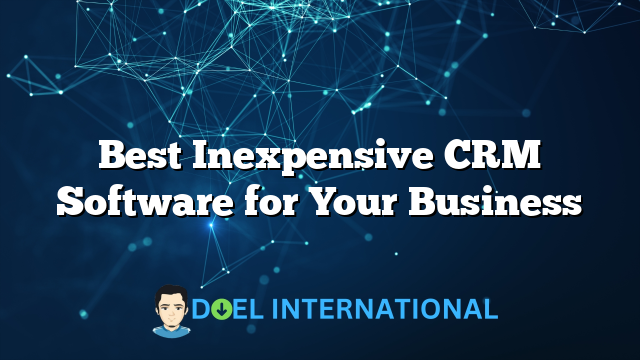 Best Inexpensive CRM Software for Your Business