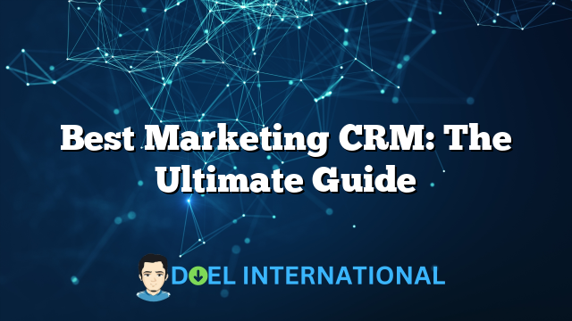 Best Marketing CRM: The Ultimate Guide