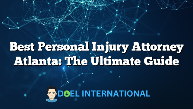 Best Personal Injury Attorney Atlanta: The Ultimate Guide