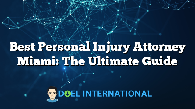 Best Personal Injury Attorney Miami: The Ultimate Guide