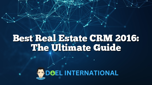 Best Real Estate CRM 2016: The Ultimate Guide