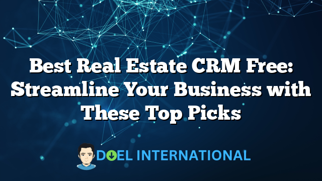 Best Real Estate CRM Free: Streamline Your Business with These Top Picks