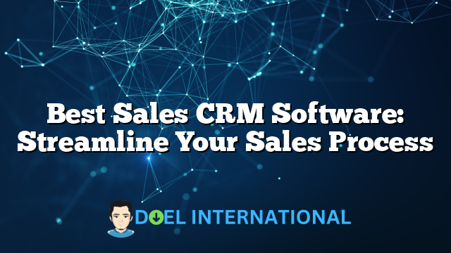 Best Sales CRM Software: Streamline Your Sales Process