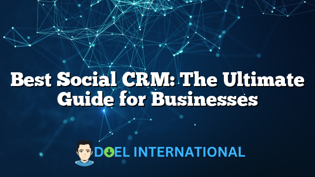 Best Social CRM: The Ultimate Guide for Businesses