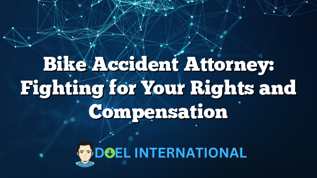 Bike Accident Attorney: Fighting for Your Rights and Compensation