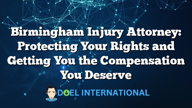 Birmingham Injury Attorney: Protecting Your Rights and Getting You the Compensation You Deserve