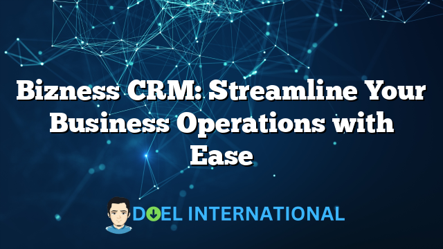 Bizness CRM: Streamline Your Business Operations with Ease