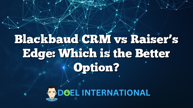 Blackbaud CRM vs Raiser’s Edge: Which is the Better Option?