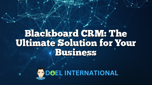 Blackboard CRM: The Ultimate Solution for Your Business