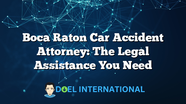 Boca Raton Car Accident Attorney: The Legal Assistance You Need